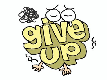 give up