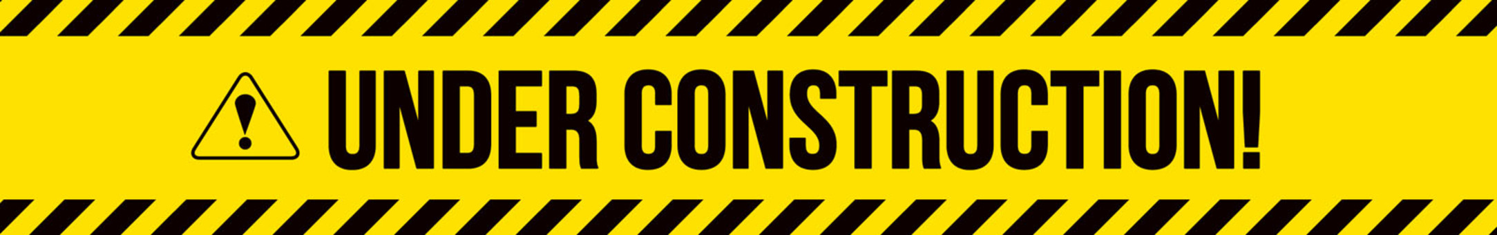 UNDER CONSTRACTION! UNDER CONSTRACTION!